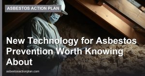 New Technology for Asbestos Prevention Worth Knowing About