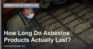 How Long Do Asbestos Products Actually Last?